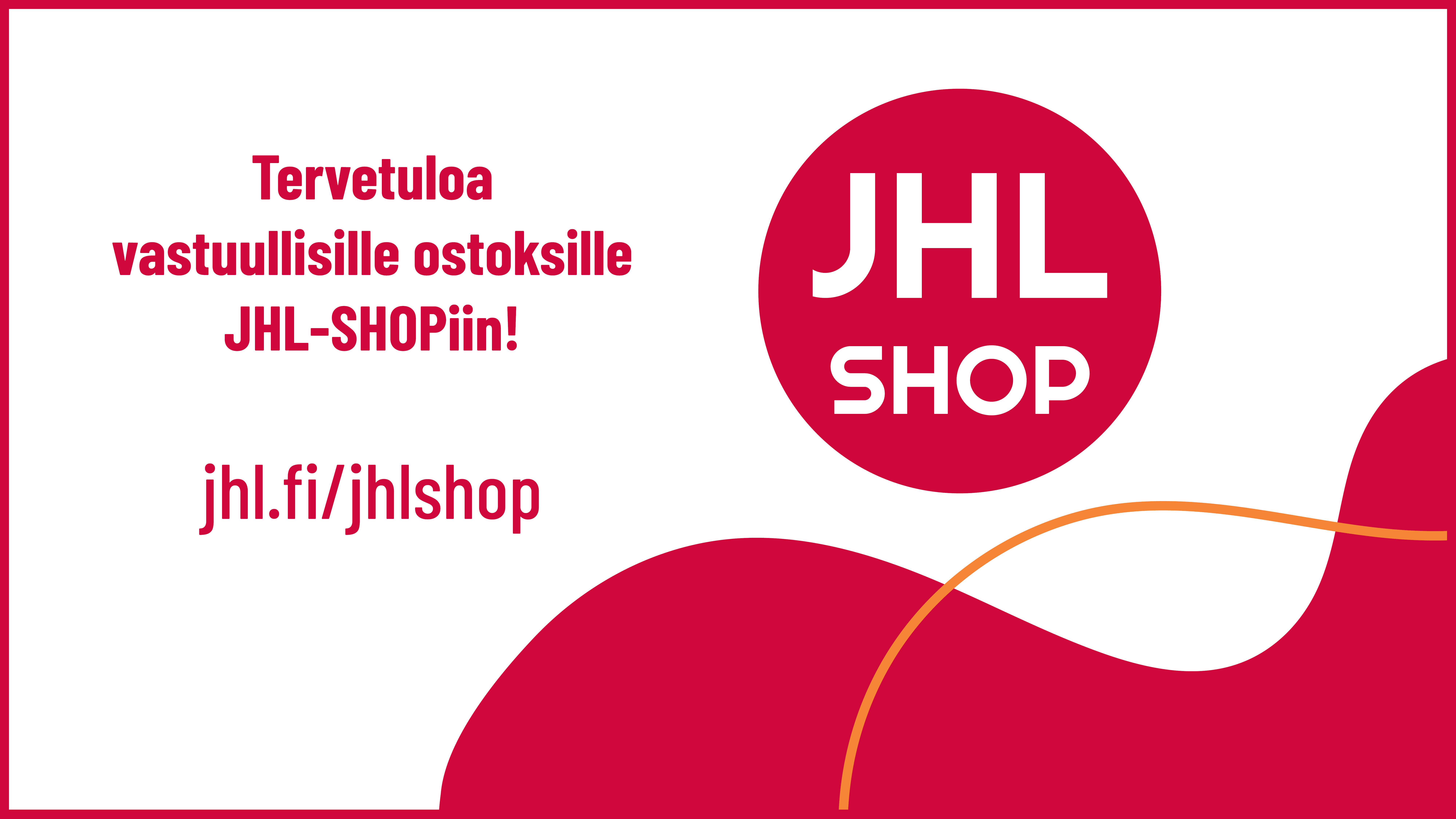 Punainen aaltokuvio valkoisella pohjalla, päälle kirjoitettu tekstit "JHL SHOP" ja Tervetuloa vastuullisille ostoksille JHL-SHOPiin, jhl.fi /jhlshop.